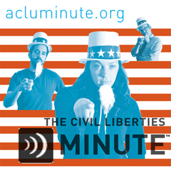 ACLU Civil Liberties Minute
